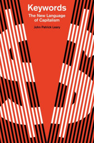 Title: Keywords: The New Language of Capitalism, Author: John Patrick Leary