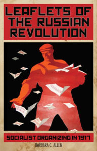 Title: Leaflets of the Russian Revolution: Socialist Organizing in 1917, Author: Haymarket Books