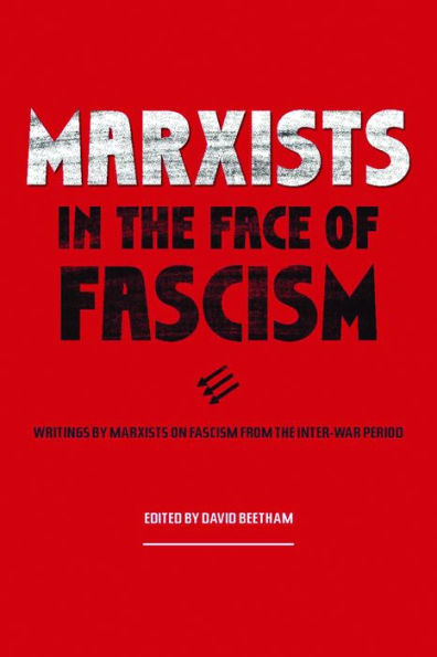 Marxists the Face of Fascism: Writings by on Fascism From Inter-war Period