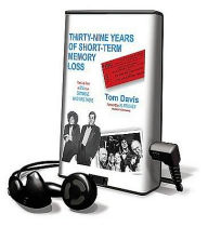 Title: Thirty-Nine Years of Short-Term Memory Loss: The Early Days of SNL from Someone Who Was There, Author: Tom Davis