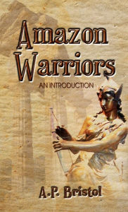 Title: Amazon Warriors: An Introduction, Author: A P Bristol
