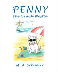 Title: Penny the Beach Westie Big Trouble for a Little Dog, Author: M. A. Schueler
