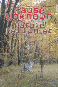 Title: Cause Unknown, Author: Barbie Bellinger