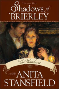 Title: Shadows of Brierley, Vol. 1: The Wanderer, Author: Anita Stansfield