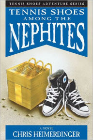 Title: Tennis Shoes Among the Nephites, Author: Chris Heimerdinger