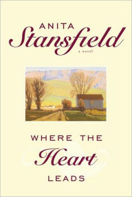 Title: Where the Heart Leads, Author: Anita Stansfield