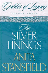 Title: Gables Of Legacy, Vol 3: The Silver Lining, Author: Anita Stansfield