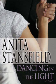 Title: Dancing in the Light, Author: Anita Stansfield