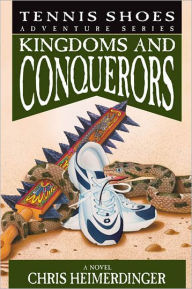 Title: Tennis Shoes Adventure Series, Vol. 10: Kingdoms and Conquerors, Author: Chris Heimerdinger