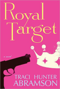 Title: Royal Target, Author: Traci Hunter Abramson