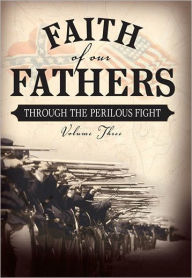 Title: Faith of Our Fathers, Volume Three: Through the Perilous Fight: 3, Author: N.C. Allen