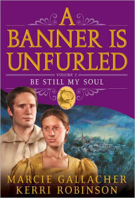 Title: A Banner is Unfurled, Vol. 2: Be Still My Soul, Author: Marcie Gallacher