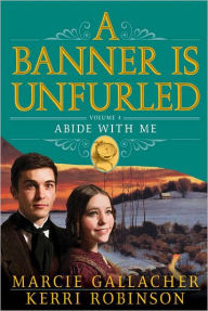 Title: A Banner is Unfurled, Vol. 4: Abide with Me, Author: Marcie Gallacher
