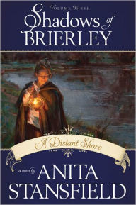 Title: Shadows of Brierley, Vol. 3: A Distant Shore, Author: Anita Stansfield