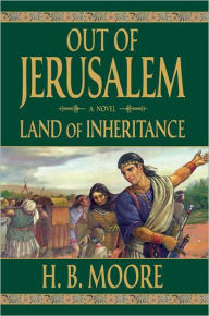 Title: Out of Jerusalem, Vol. 4: Land of Inheritance, Author: H. B. Moore