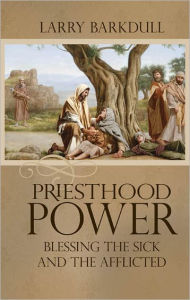 Title: Priesthood Power, Author: Larry Barkdull