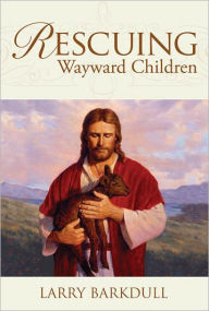 Title: Rescuing Wayward Children, Author: Larry Barkdull