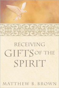 Title: Receiving Gifts of the Spirit, Author: Matthew B. Brown