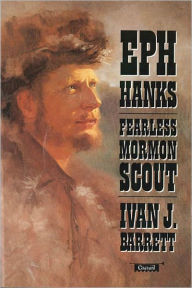 Title: Ephraim Hanks: Fearless Mormon Scout, Author: Ivan J. Barrett