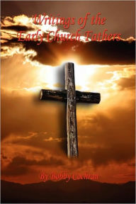 Title: Writings Of The Early Church Fathers, Author: Bobby Cochran