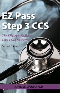 Title: Ez Pass Step 3 Ccs - The Efficient Usmle Step 3 Ccs Review - Second Edition, Author: Alireza B. Esfahane