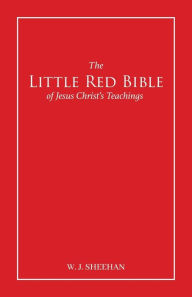 Title: The Little Red Bible of Jesus Christ's Teachings - The Words in Red, Author: William J Sheehan