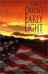 Title: By the Dawn's Early Light, Author: Douglas Veazey