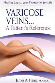 Title: Varicose Veins... A Patient's Reference, Author: James A. Heinz