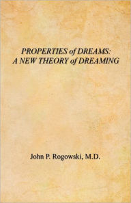 Title: Properties Of Dreams, Author: John P. Rogowski