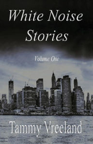 Title: White Noise Stories - Volume One, Author: Tammy Vreeland