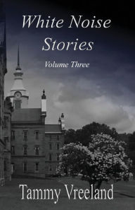 Title: White Noise Stories - Volume Three, Author: Tammy Vreeland