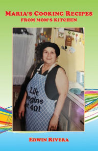 Title: Maria's Cooking Recipes - From Mom's Kitchen, Author: Edwin Rivera