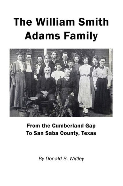 the William Smith Adams Family - From Cumberland Gap to San Saba County, Texas