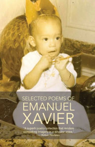 Title: Selected Poems of Emanuel Xavier, Author: Emanuel Xavier