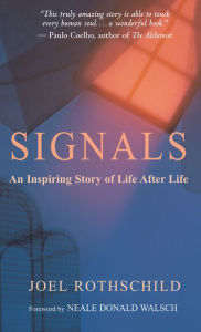 Title: Signals: An Inspiring Story of Life After Life, Author: Joel Rothschild