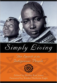 Title: Simply Living: The Spirit of the Indigenous People, Author: Shirley Jones