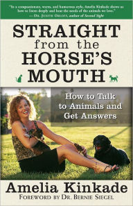Title: Straight from the Horse's Mouth: How to Talk to Animals and Get Answers, Author: Amelia Kinkade