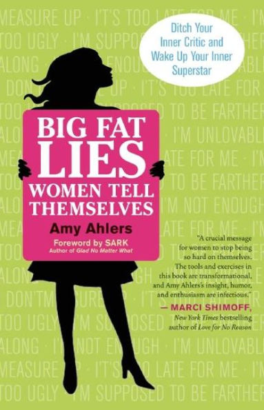 Big Fat Lies Women Tell Themselves: Ditch Your Inner Critic and Wake Up Your Inner Superstar