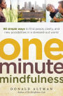 One-Minute Mindfulness: 50 Simple Ways to Find Peace, Clarity, and New Possibilities in a Stressed-Out World