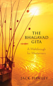 Title: The Bhagavad Gita: A Walkthrough for Westerners, Author: Jack Hawley