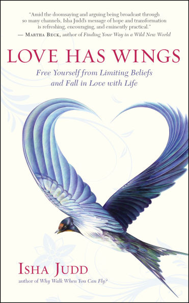 Love Has Wings: Free Yourself from Limiting Beliefs and Fall with Life