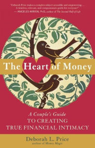 Title: The Heart of Money: A Couple's Guide to Creating True Financial Intimacy, Author: Deborah Price