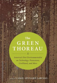 Title: The Green Thoreau: America's First Environmentalist on Technology, Possessions, Livelihood, and More, Author: Henry David Thoreau