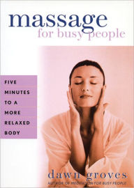 Title: Massage for Busy People: Five Minutes to a More Relaxed Body, Author: Dawn Groves