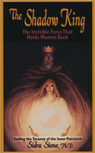 Title: The Shadow King: The Invisible Force That Holds Women Back, Author: Sidra Stone PhD