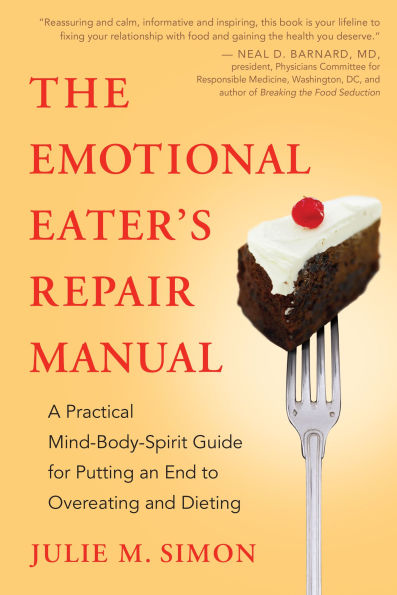 The Emotional Eater's Repair Manual: A Practical Mind-Body-Spirit Guide for Putting an End to Overeating and Dieting