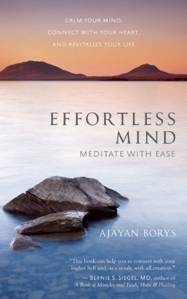 Effortless Mind: Meditate with Ease - Calm Your Mind, Connect Heart, and Revitalize Life