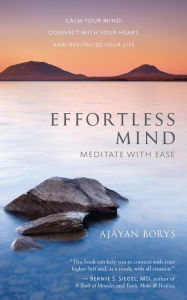 Title: Effortless Mind: Meditate with Ease ¿ Calm Your Mind, Connect with Your Heart, and Revitalize Your Life, Author: Ajayan Borys