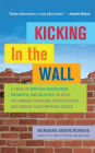 Kicking In the Wall: A Year of Writing Exercises, Prompts, and Quotes to Help You Break Through Your Blocks and Reach Your Writing Goals