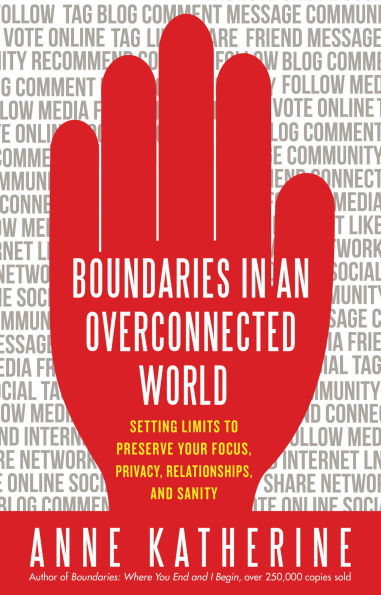 Boundaries an Overconnected World: Setting Limits to Preserve Your Focus, Privacy, Relationships, and Sanity